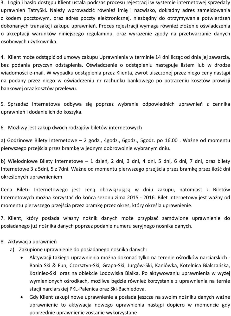 uprawnień. Proces rejestracji wymaga również złożenie oświadczenia o akceptacji warunków niniejszego regulaminu, oraz wyrażenie zgody na przetwarzanie danych osobowych użytkownika. 4.