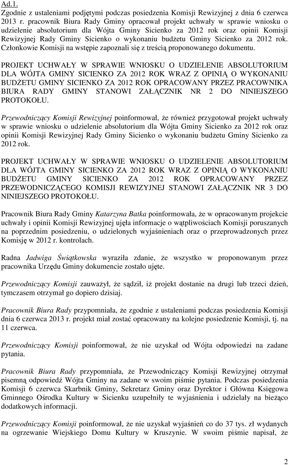 budżetu Gminy Sicienko za 2012 rok. Członkowie Komisji na wstępie zapoznali się z treścią proponowanego dokumentu.