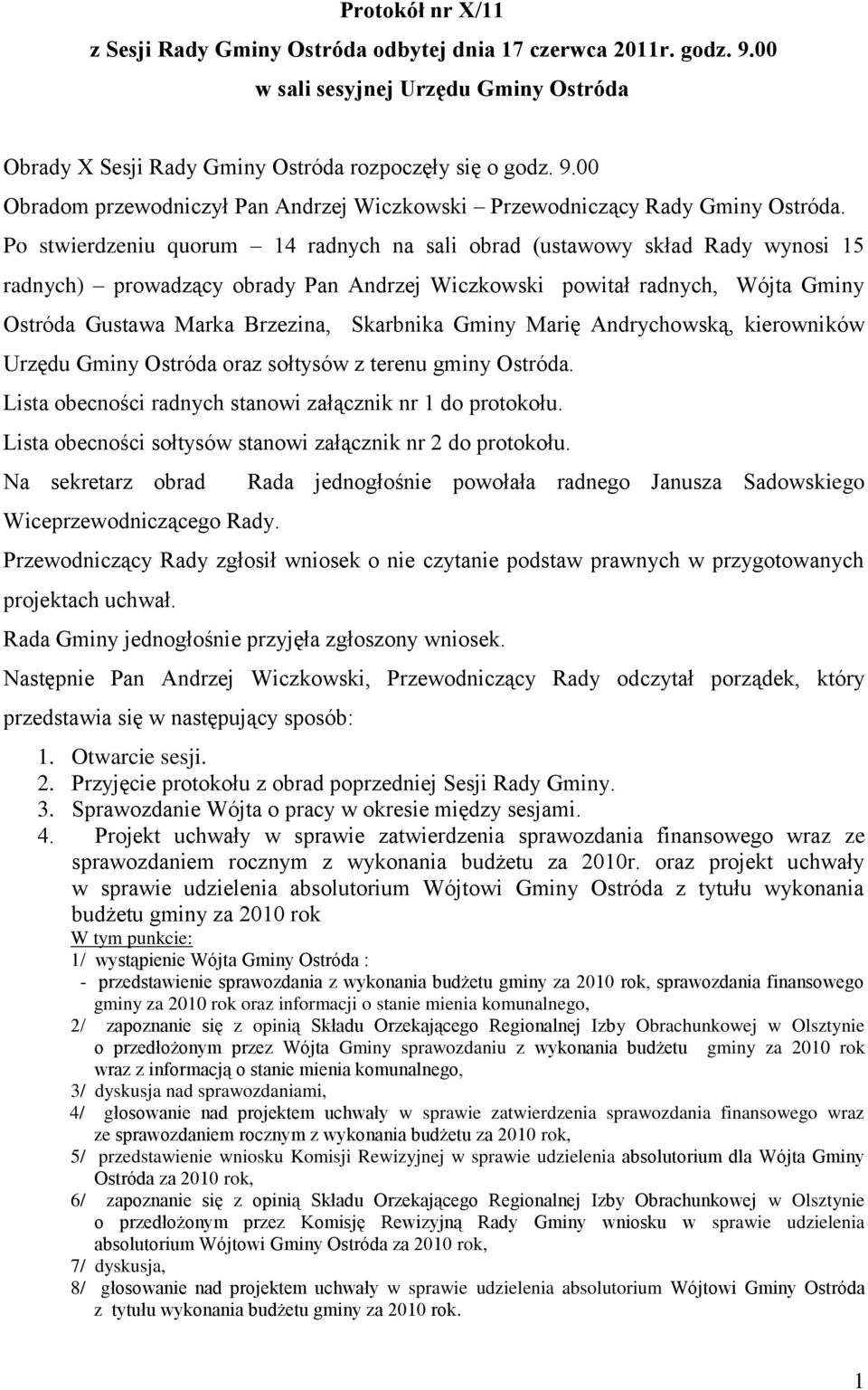 Gminy Marię Andrychowską, kierowników Urzędu Gminy Ostróda oraz sołtysów z terenu gminy Ostróda. Lista obecności radnych stanowi załącznik nr 1 do protokołu.