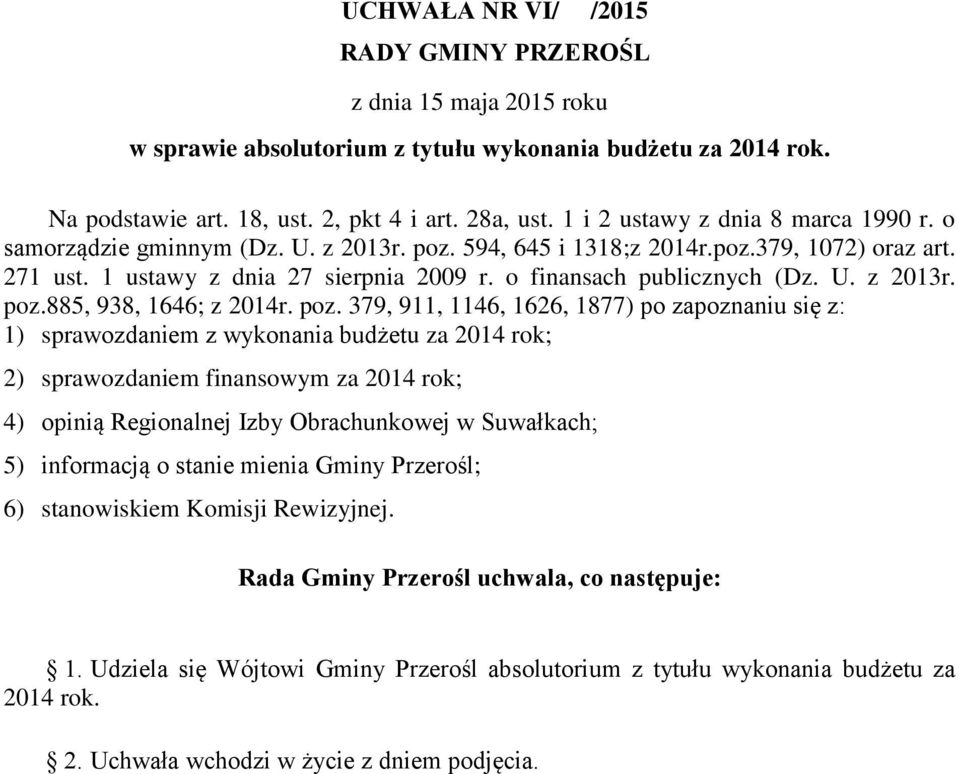 poz. 379, 911, 1146, 1626, 1877) po zapoznaniu się z: 1) sprawozdaniem z wykonania budżetu za 2014 rok; 2) sprawozdaniem finansowym za 2014 rok; 4) opinią Regionalnej Izby Obrachunkowej w Suwałkach;