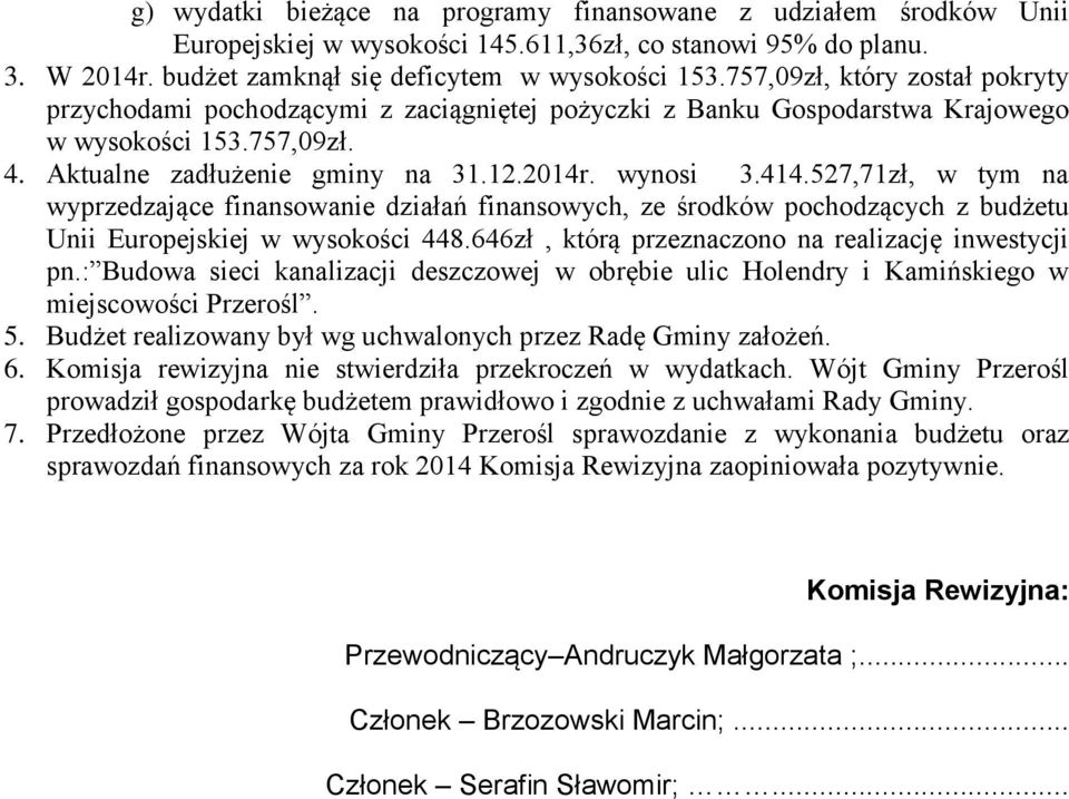 527,71zł, w tym na wyprzedzające finansowanie działań finansowych, ze środków pochodzących z budżetu Unii Europejskiej w wysokości 448.646zł, którą przeznaczono na realizację inwestycji pn.