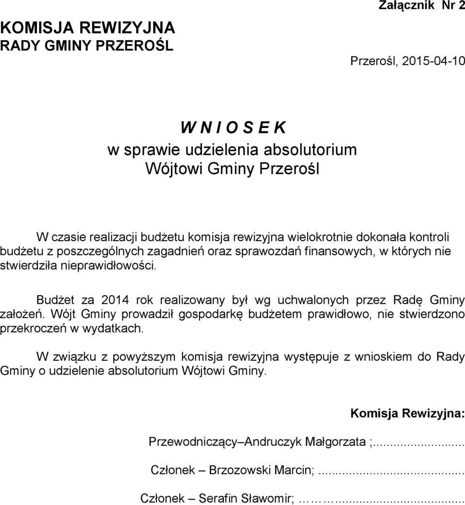 Budżet za 2014 rok realizowany był wg uchwalonych przez Radę Gminy założeń. Wójt Gminy prowadził gospodarkę budżetem prawidłowo, nie stwierdzono przekroczeń w wydatkach.