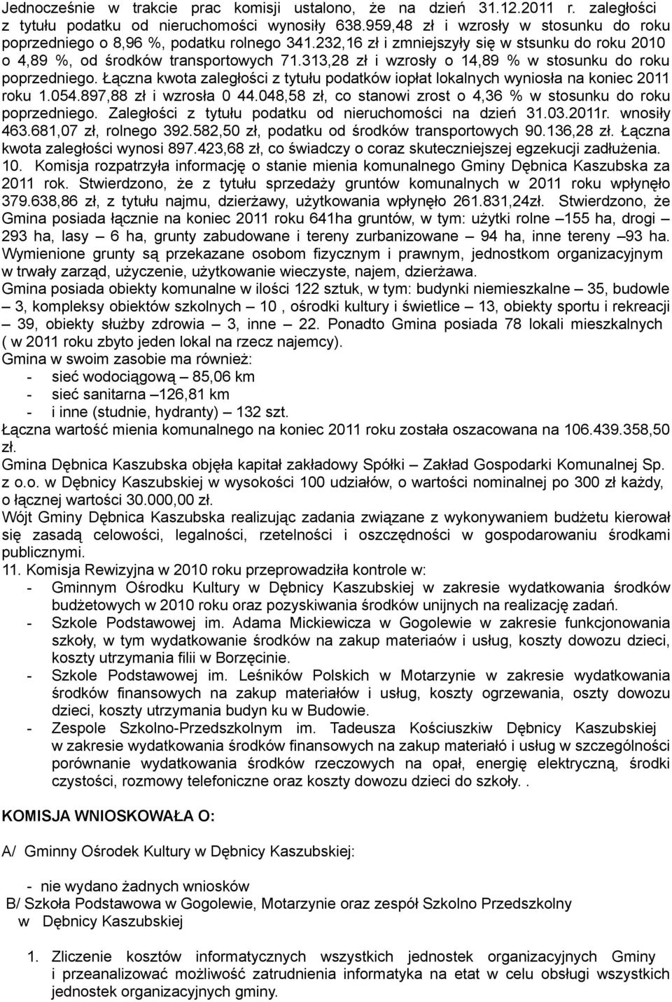 313,28 zł i wzrosły o 14,89 % w stosunku do roku poprzedniego. Łączna kwota zaległości z tytułu podatków iopłat lokalnych wyniosła na koniec 2011 roku 1.054.897,88 zł i wzrosła 0 44.