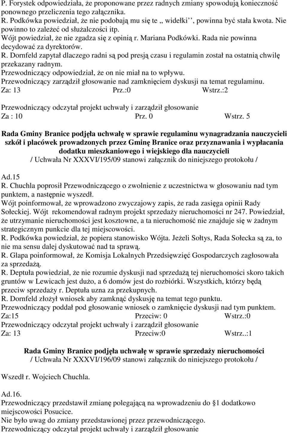 Rada nie powinna decydować za dyrektorów. R. Dornfeld zapytał dlaczego radni są pod presją czasu i regulamin został na ostatnią chwilę przekazany radnym.