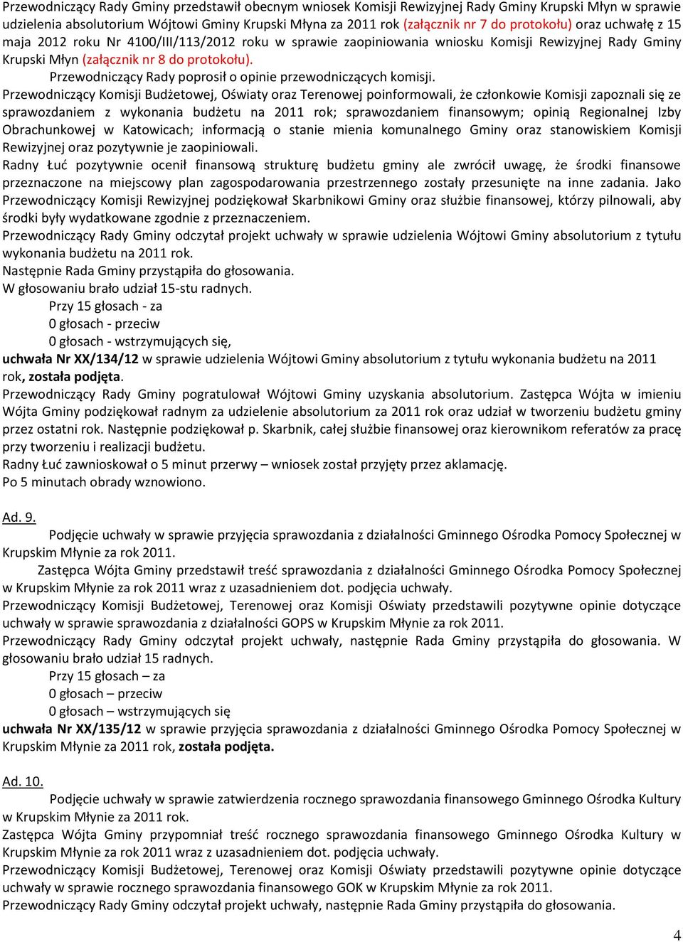 Przewodniczący Rady poprosił o opinie przewodniczących komisji.