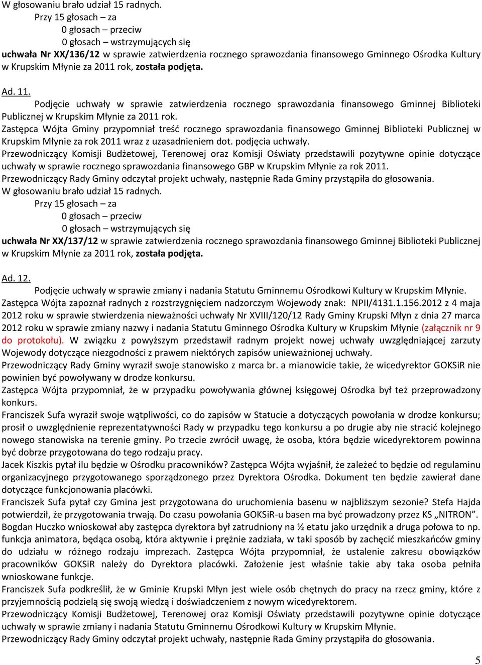rok, została podjęta. Ad. 11. Podjęcie uchwały w sprawie zatwierdzenia rocznego sprawozdania finansowego Gminnej Biblioteki Publicznej w Krupskim Młynie za 2011 rok.
