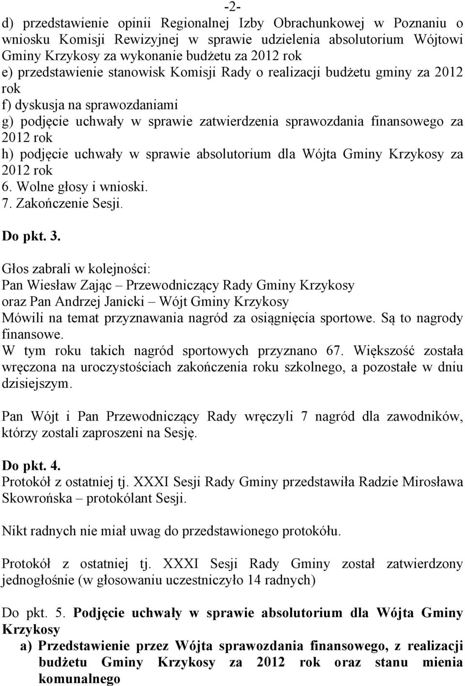 sprawie absolutorium dla Wójta Gminy Krzykosy za 2012 rok 6. Wolne głosy i wnioski. 7. Zakończenie Sesji. Do pkt. 3.