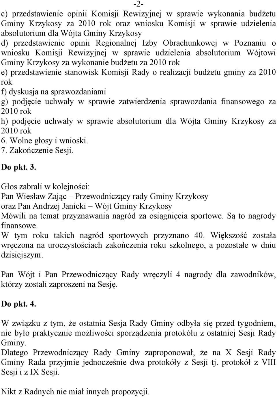 realizacji budżetu gminy za 2010 rok f) dyskusja na sprawozdaniami g) podjęcie uchwały w sprawie zatwierdzenia sprawozdania finansowego za h) podjęcie uchwały w sprawie absolutorium dla Wójta Gminy