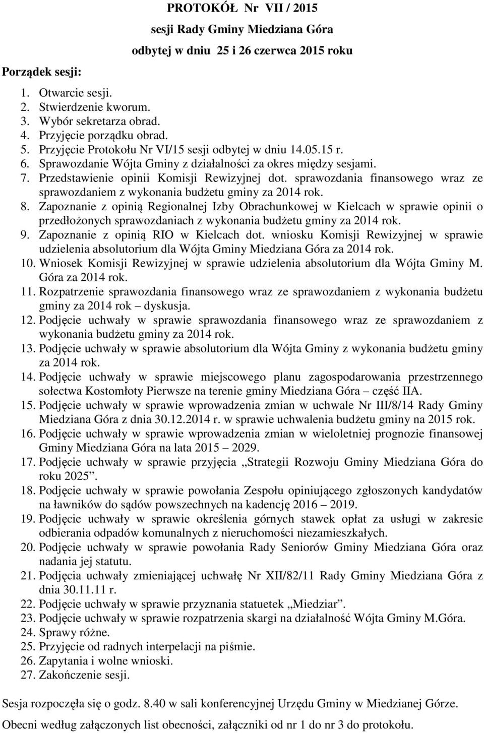 Przedstawienie opinii Komisji Rewizyjnej dot. sprawozdania finansowego wraz ze sprawozdaniem z wykonania budżetu gminy za 2014 rok. 8.