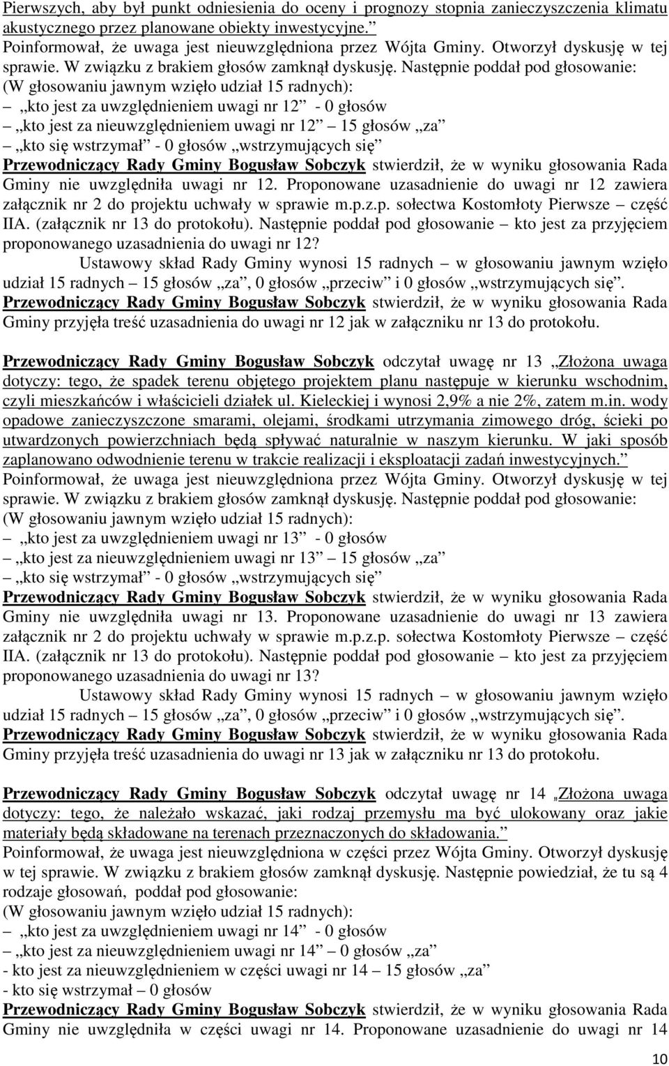 Proponowane uzasadnienie do uwagi nr 12 zawiera proponowanego uzasadnienia do uwagi nr 12? udział 15 radnych 15 głosów za, 0 głosów przeciw i 0 głosów wstrzymujących się.