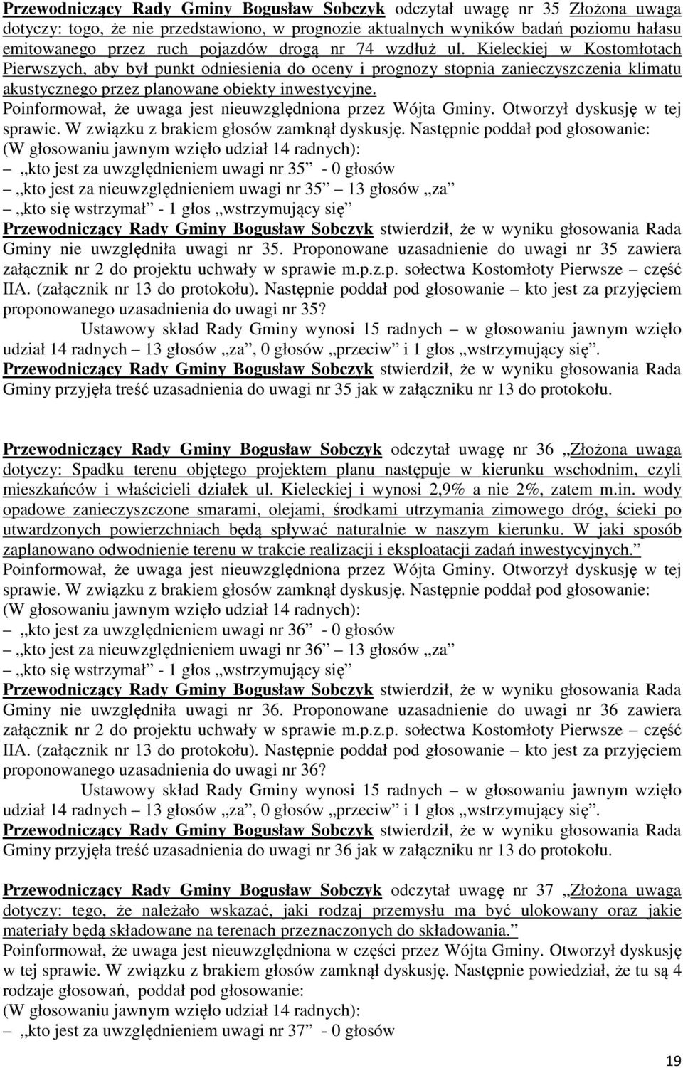 kto jest za uwzględnieniem uwagi nr 35-0 głosów kto jest za nieuwzględnieniem uwagi nr 35 13 głosów za Gminy nie uwzględniła uwagi nr 35.