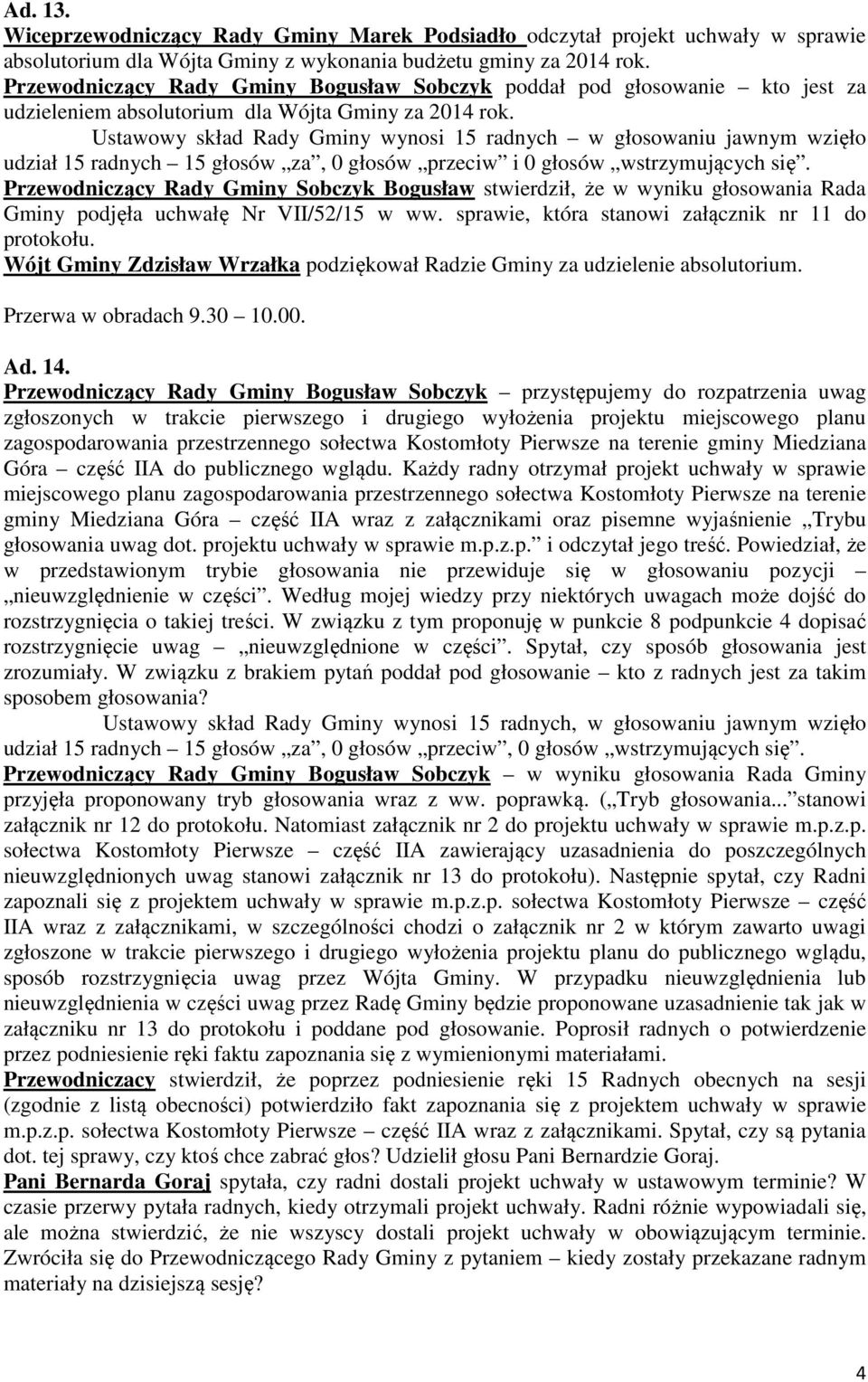 udział 15 radnych 15 głosów za, 0 głosów przeciw i 0 głosów wstrzymujących się.