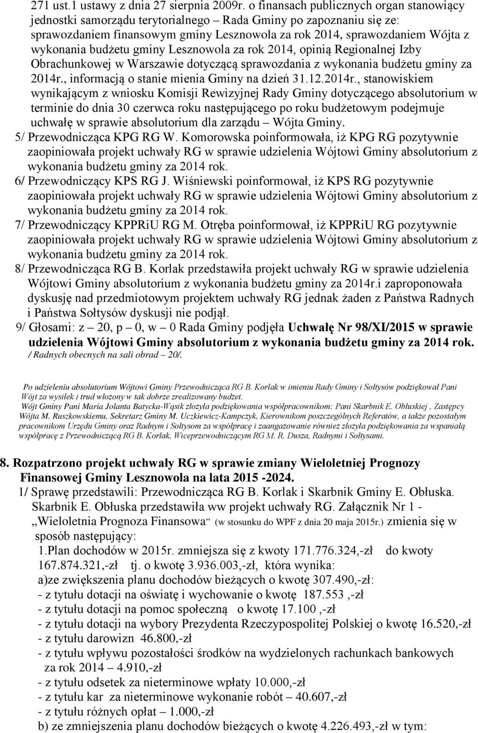 budżetu gminy Lesznowola za rok 2014, opinią Regionalnej Izby Obrachunkowej w Warszawie dotyczącą sprawozdania z wykonania budżetu gminy za 2014r., informacją o stanie mienia Gminy na dzień 31.12.
