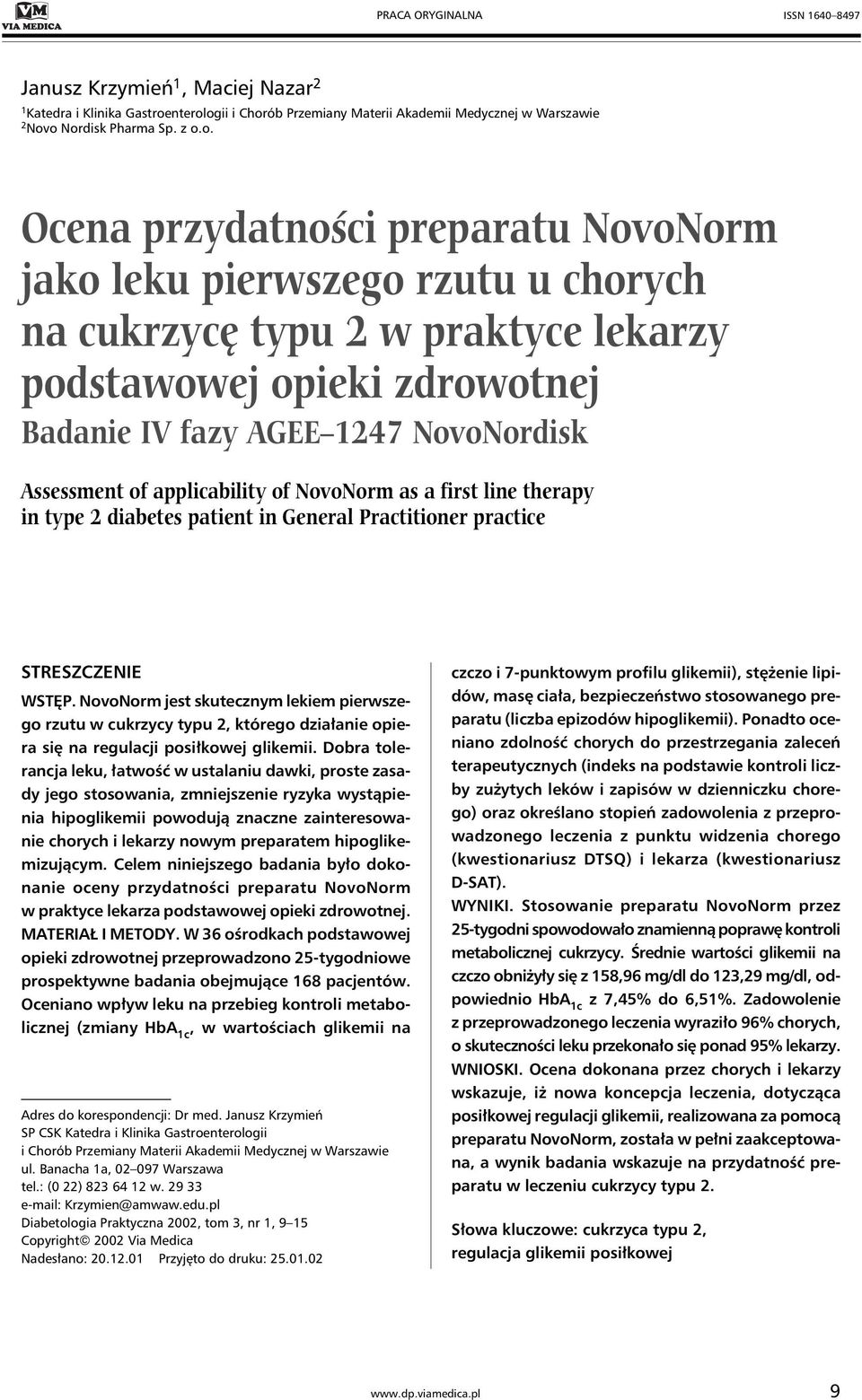 ogii i Chorób Przemiany Materii Akademii Medycznej w Warszawie 2 Novo Nordisk Pharma Sp. z o.o. Ocena przydatności preparatu NovoNorm jako leku pierwszego rzutu u chorych na cukrzycę typu 2 w