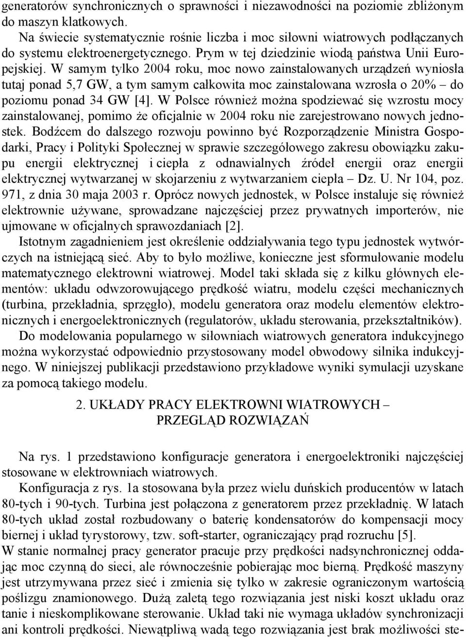 W samym tylko 2004 roku, moc nowo zainstalowanych urządzeń wyniosła tutaj ponad 5,7 GW, a tym samym całkowita moc zainstalowana wzrosła o 20% do poziomu ponad 34 GW [4].