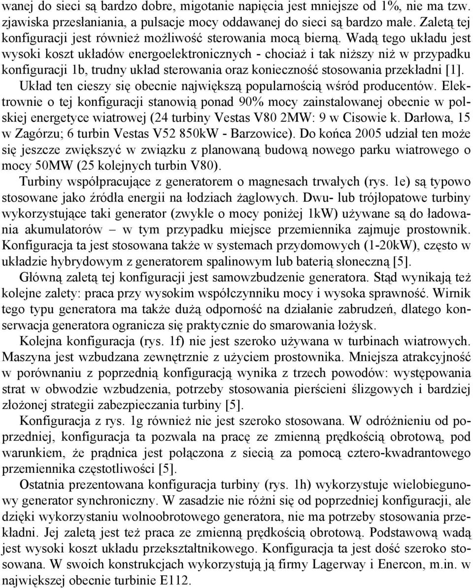 Wadą tego układu jest wysoki koszt układów energoelektronicznych - chociaż i tak niższy niż w przypadku konfiguracji 1b, trudny układ sterowania oraz konieczność stosowania przekładni [1].