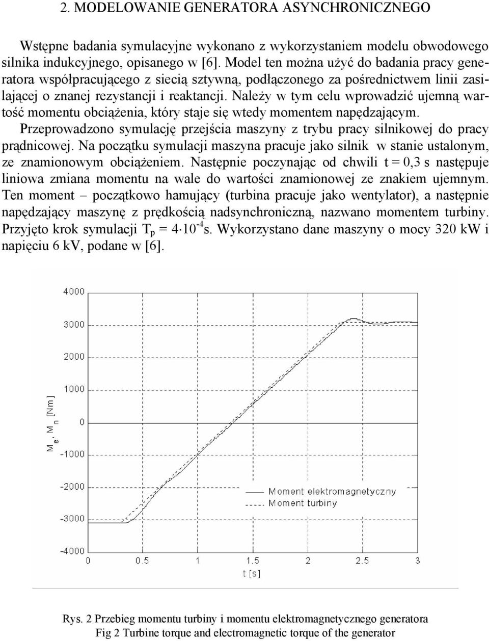 Należy w tym celu wprowadzić ujemną wartość momentu obciążenia, który staje się wtedy momentem napędzającym. Przeprowadzono symulację przejścia maszyny z trybu pracy silnikowej do pracy prądnicowej.