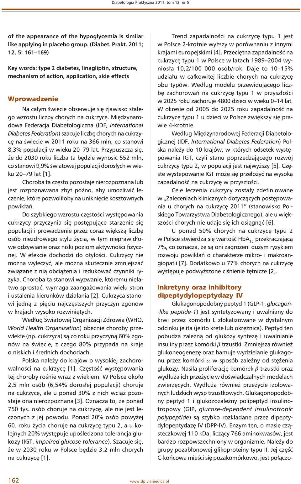 2011; 12, 5: 161 169) Key words: type 2 diabetes, linagliptin, structure, mechanism of action, application, side effects Wprowadzenie Na całym świecie obserwuje się zjawisko stałego wzrostu liczby