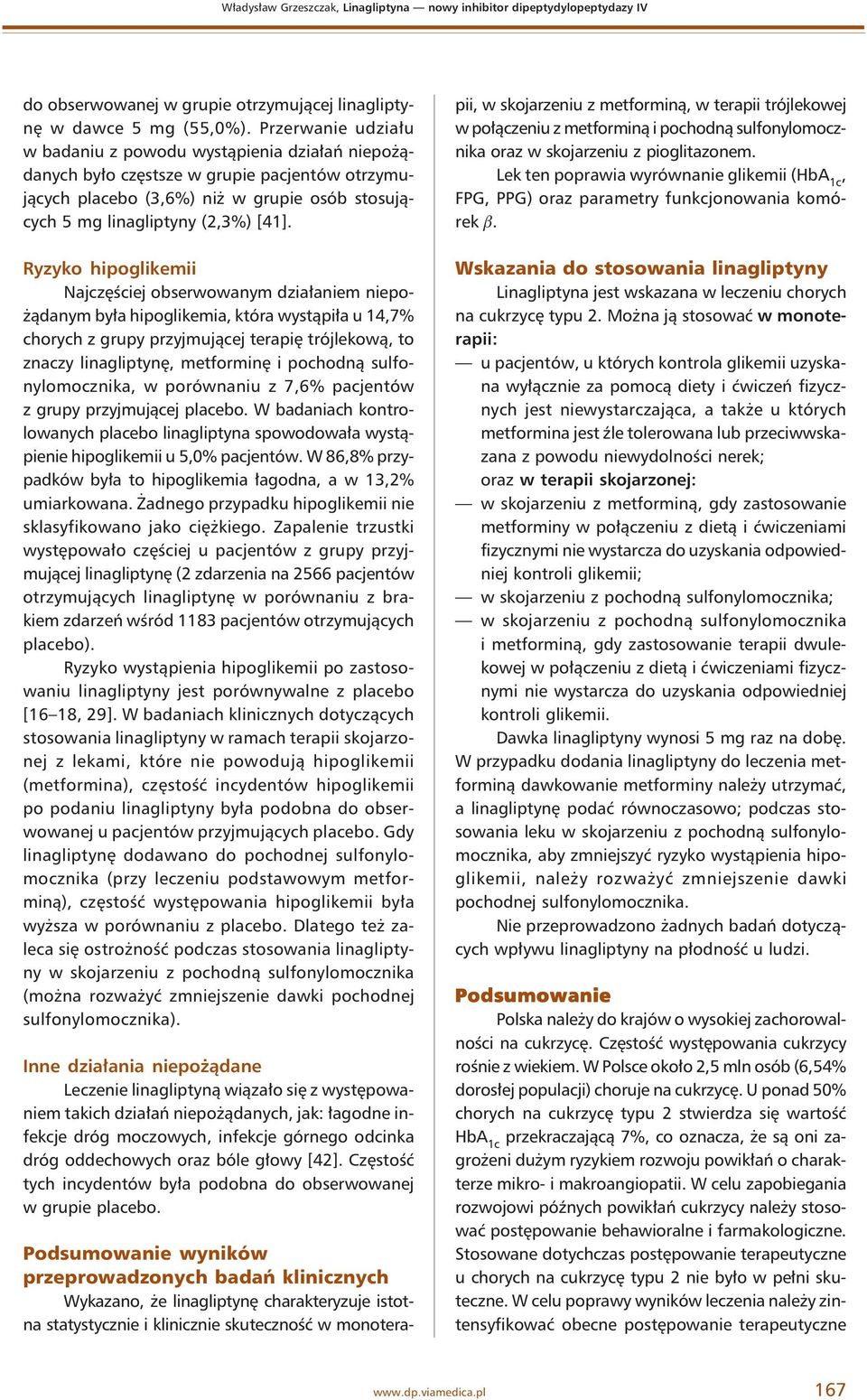 Podsumowanie wyników przeprowadzonych badań klinicznych Wykazano, że linagliptynę charakteryzuje istotna statystycznie i klinicznie skuteczność w monoterapii, w skojarzeniu z metforminą, w terapii