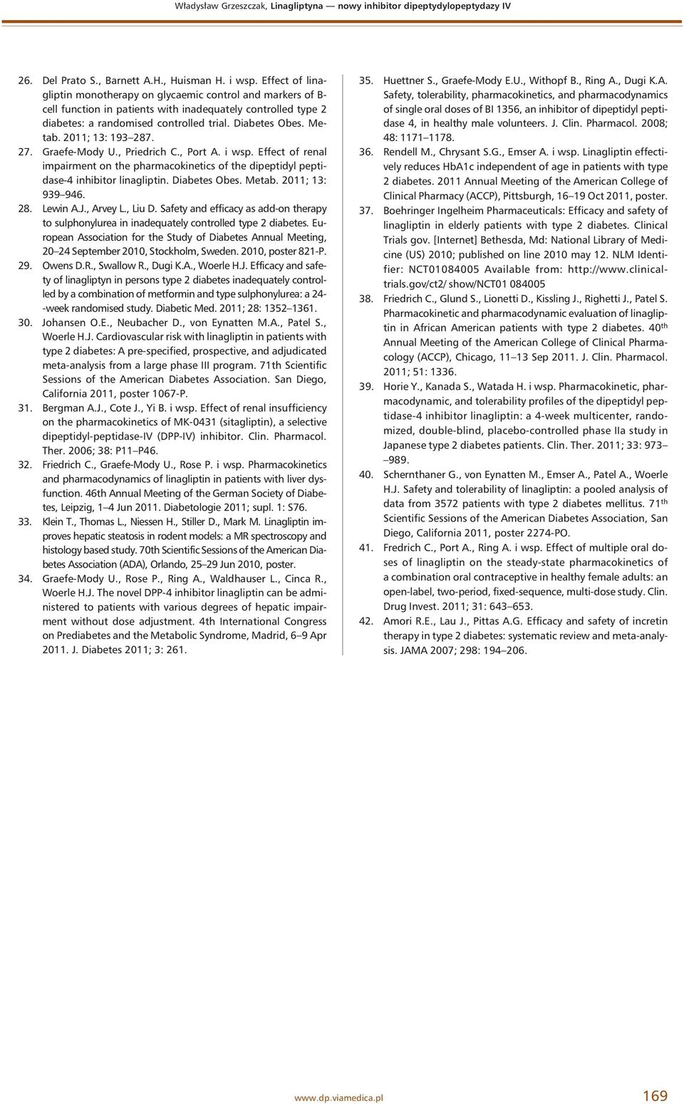 2011; 13: 193 287. 27. Graefe-Mody U., Priedrich C., Port A. i wsp. Effect of renal impairment on the pharmacokinetics of the dipeptidyl peptidase-4 inhibitor linagliptin. Diabetes Obes. Metab.