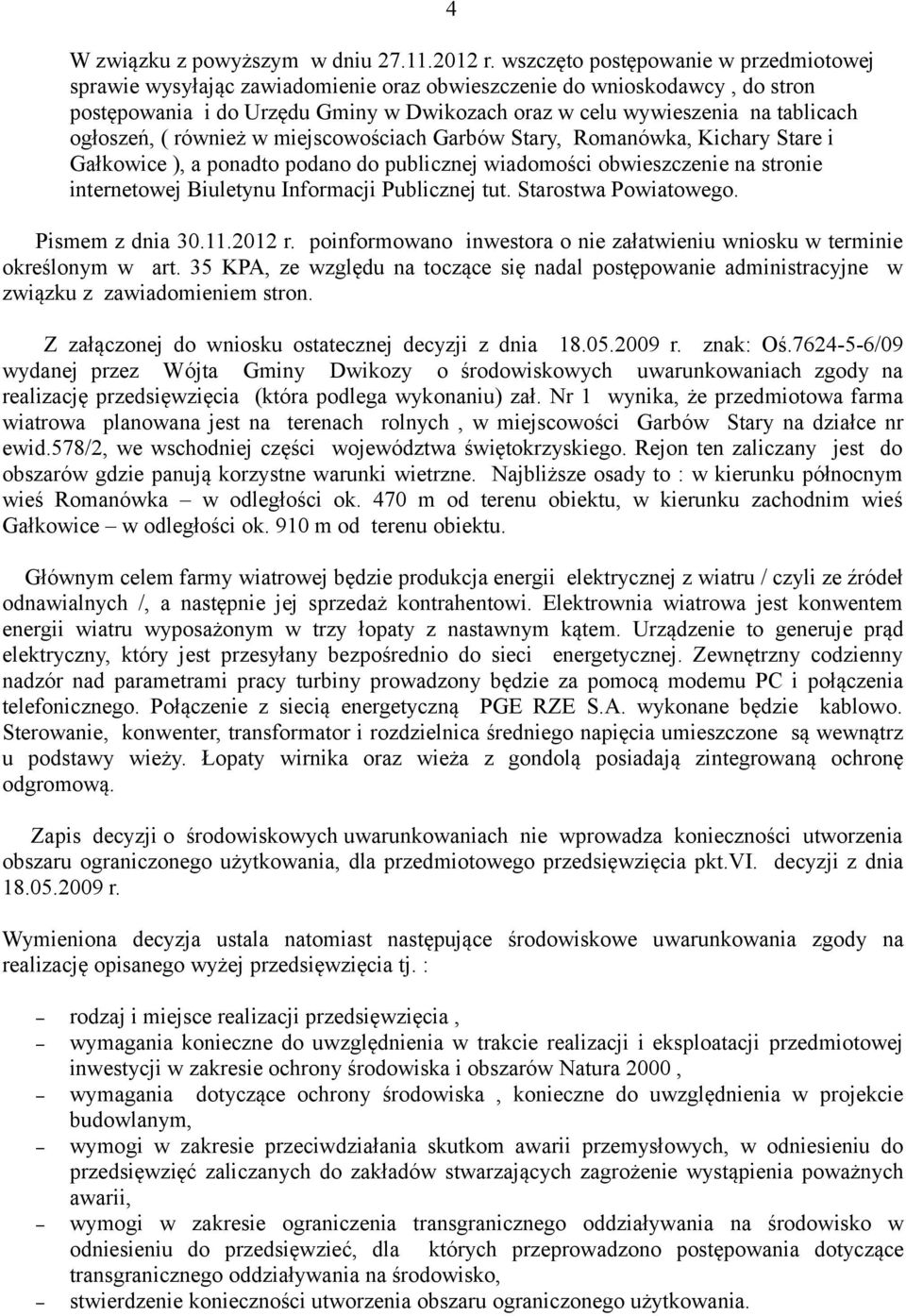 ogłoszeń, ( również w miejscowościach Garbów Stary, Romanówka, Kichary Stare i Gałkowice ), a ponadto podano do publicznej wiadomości obwieszczenie na stronie internetowej Biuletynu Informacji