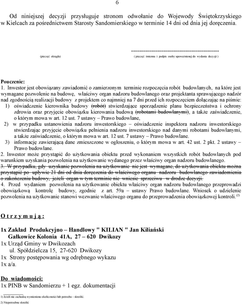 Inwestor jest obowiązany zawiadomić o zamierzonym terminie rozpoczęcia robót budowlanych, na które jest wymagane pozwolenie na budowę, właściwy organ nadzoru budowlanego oraz projektanta sprawującego