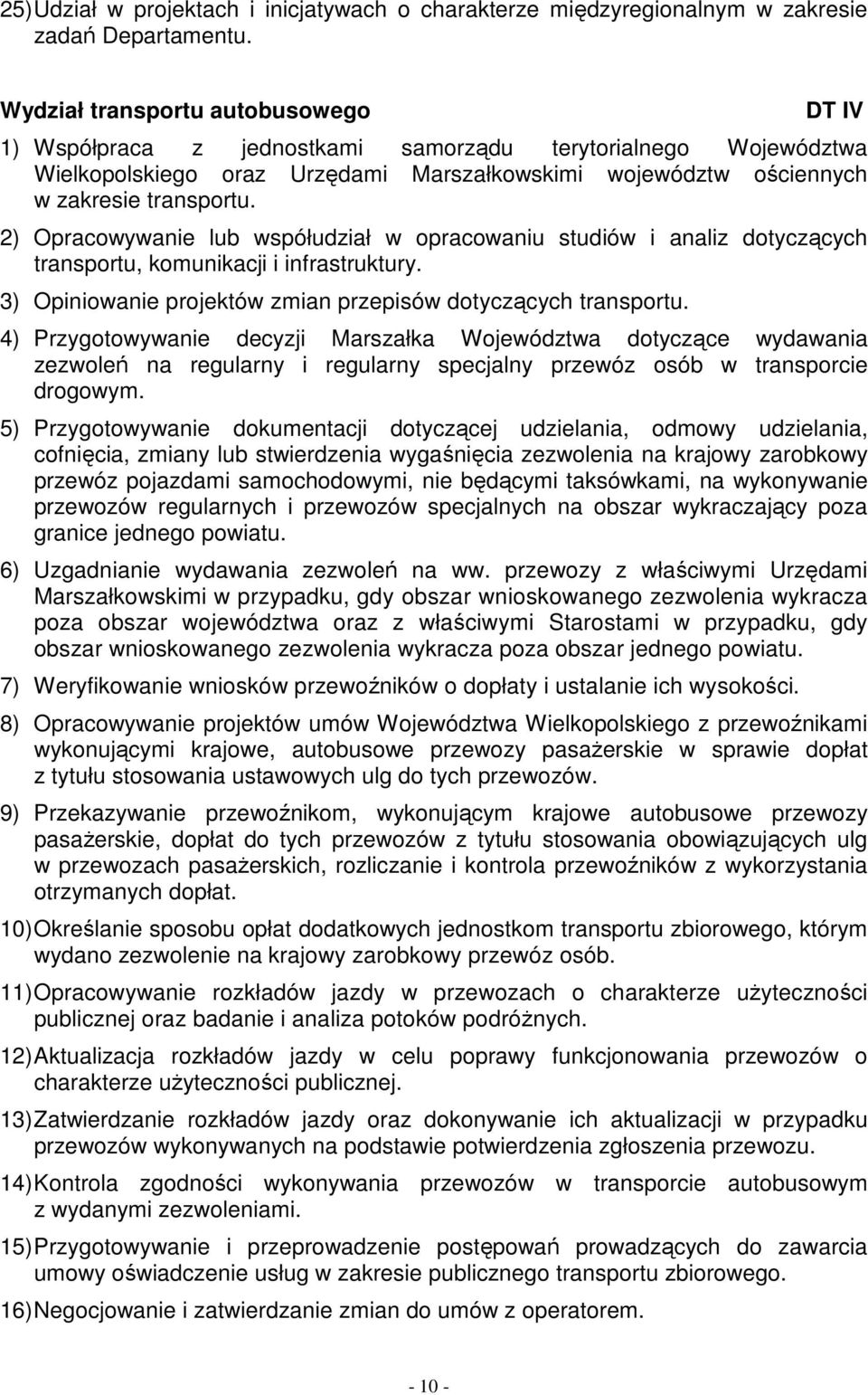 2) Opracowywanie lub współudział w opracowaniu studiów i analiz dotyczących transportu, komunikacji i infrastruktury. 3) Opiniowanie projektów zmian przepisów dotyczących transportu.