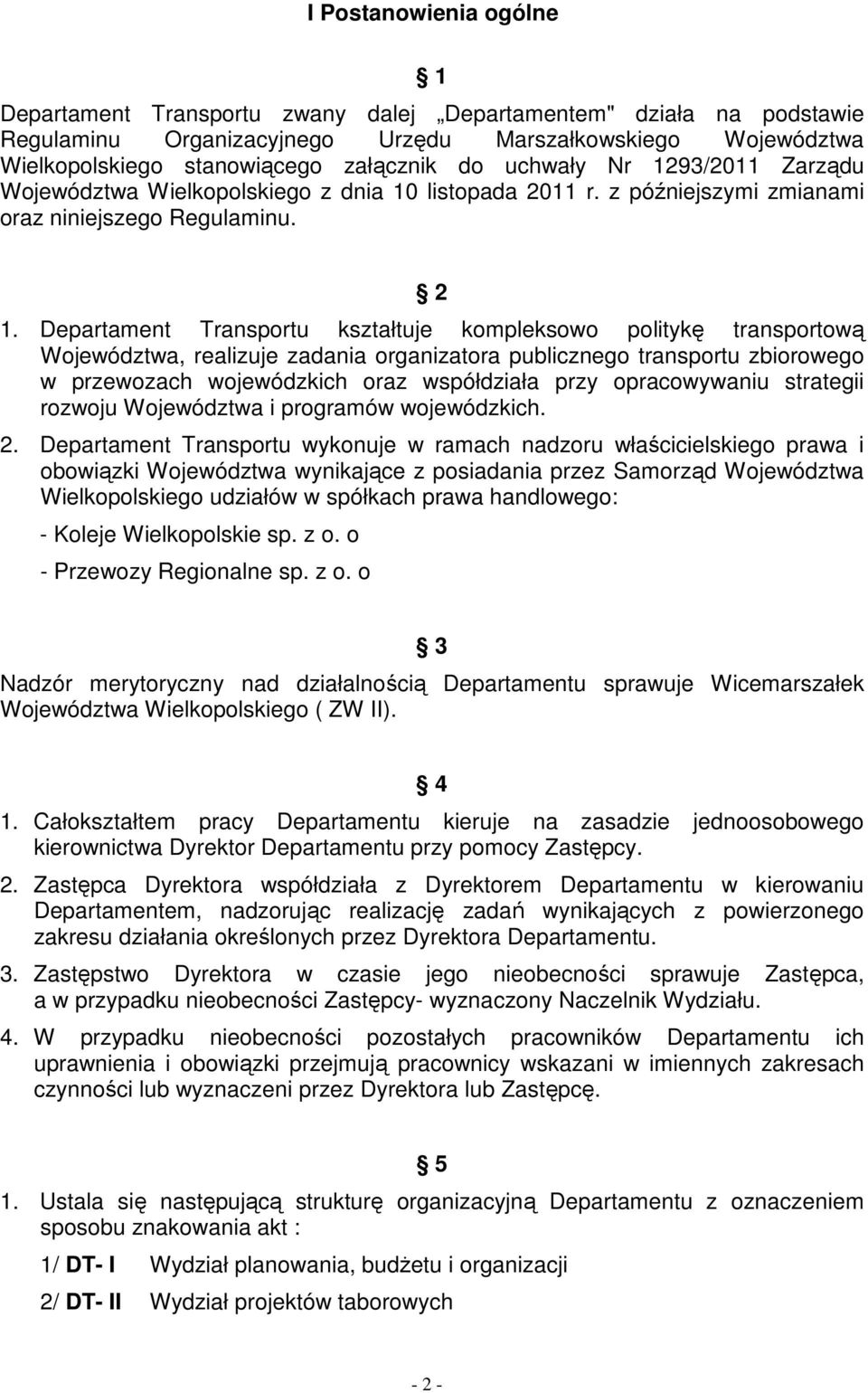 Departament Transportu kształtuje kompleksowo politykę transportową Województwa, realizuje zadania organizatora publicznego transportu zbiorowego w przewozach wojewódzkich oraz współdziała przy