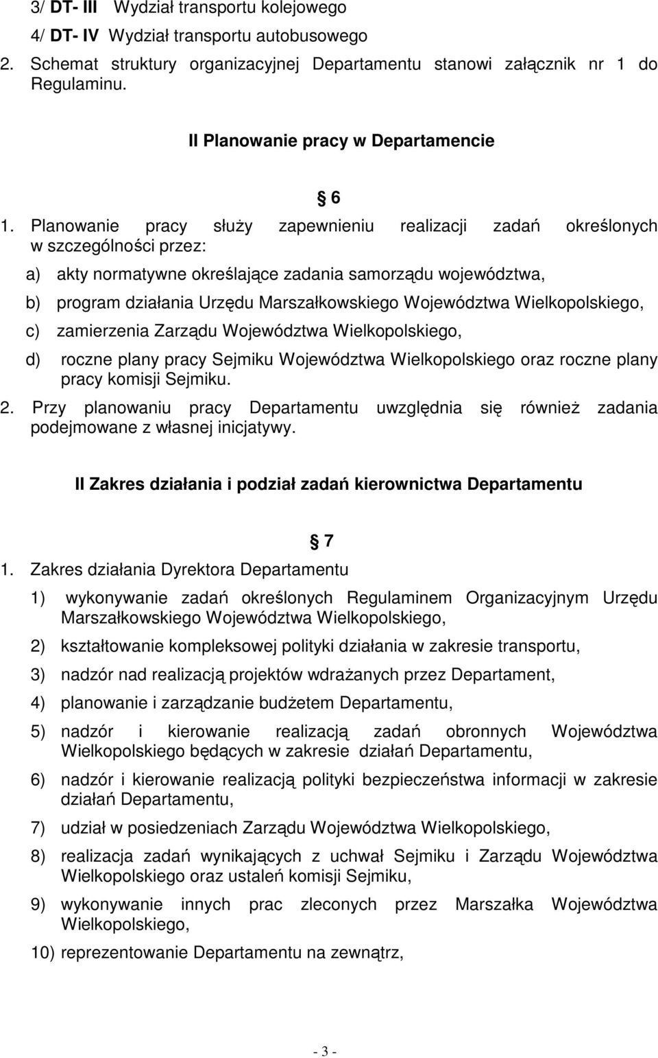 Planowanie pracy słuŝy zapewnieniu realizacji zadań określonych w szczególności przez: a) akty normatywne określające zadania samorządu województwa, b) program działania Urzędu Marszałkowskiego