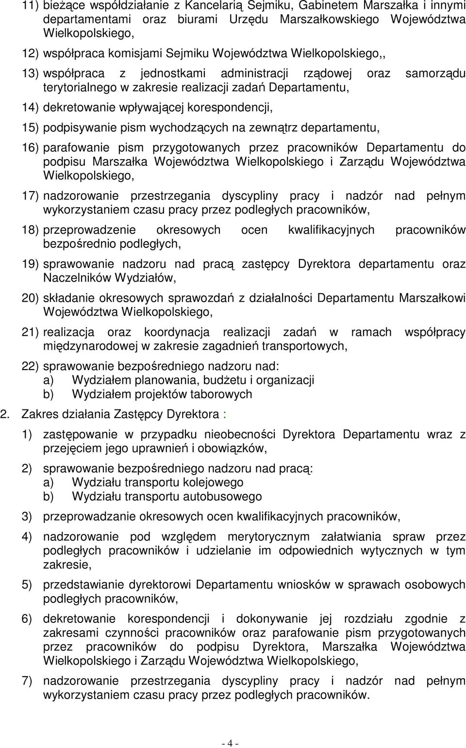 15) podpisywanie pism wychodzących na zewnątrz departamentu, 16) parafowanie pism przygotowanych przez pracowników Departamentu do podpisu Marszałka Województwa Wielkopolskiego i Zarządu Województwa