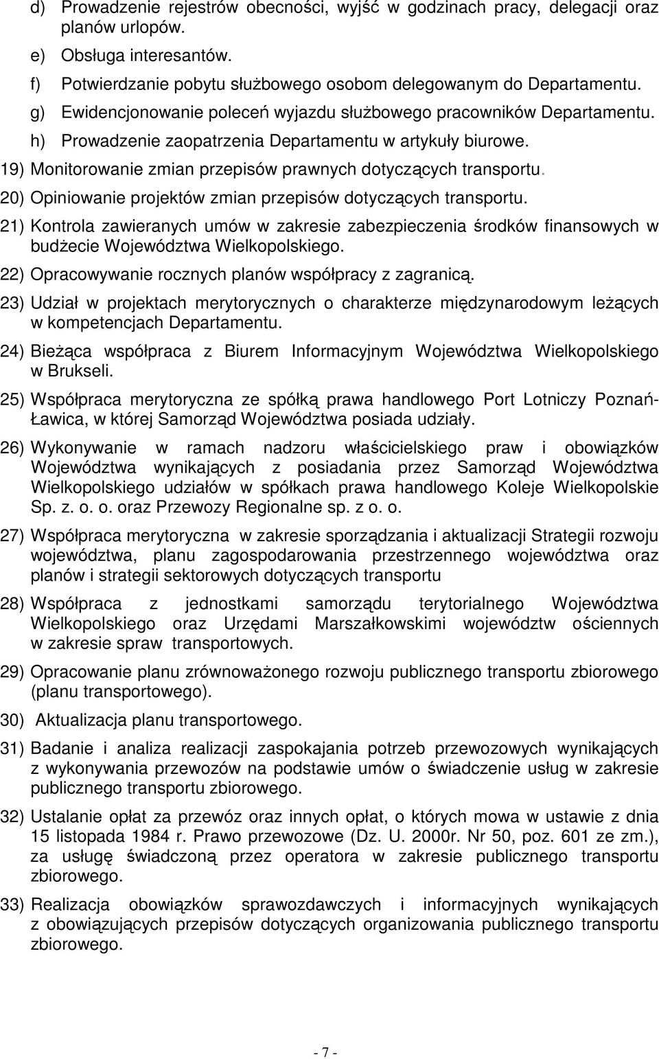 20) Opiniowanie projektów zmian przepisów dotyczących transportu. 21) Kontrola zawieranych umów w zakresie zabezpieczenia środków finansowych w budŝecie Województwa Wielkopolskiego.