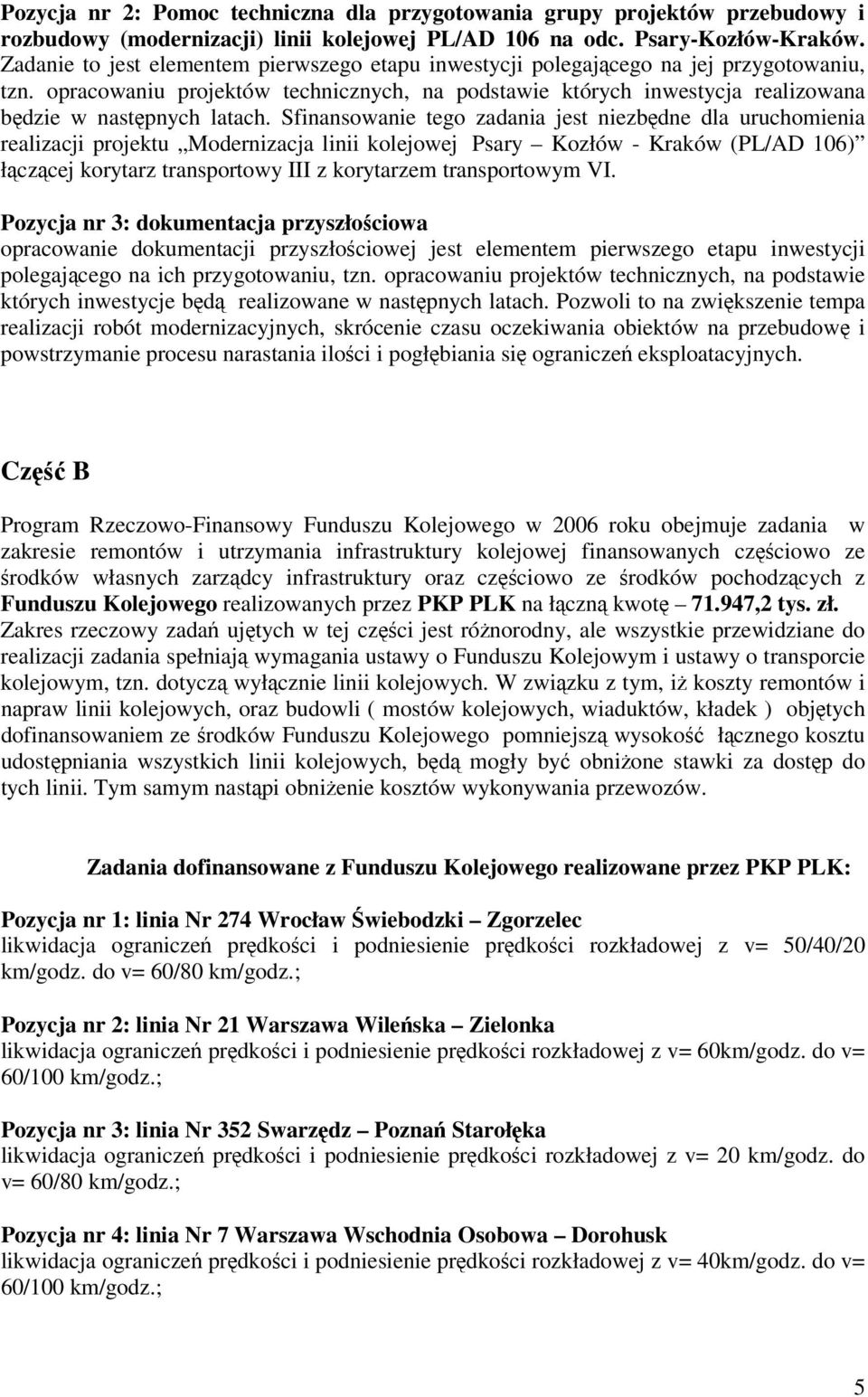 opracowaniu projektów technicznych, na podstawie których inwestycja realizowana będzie w następnych latach.