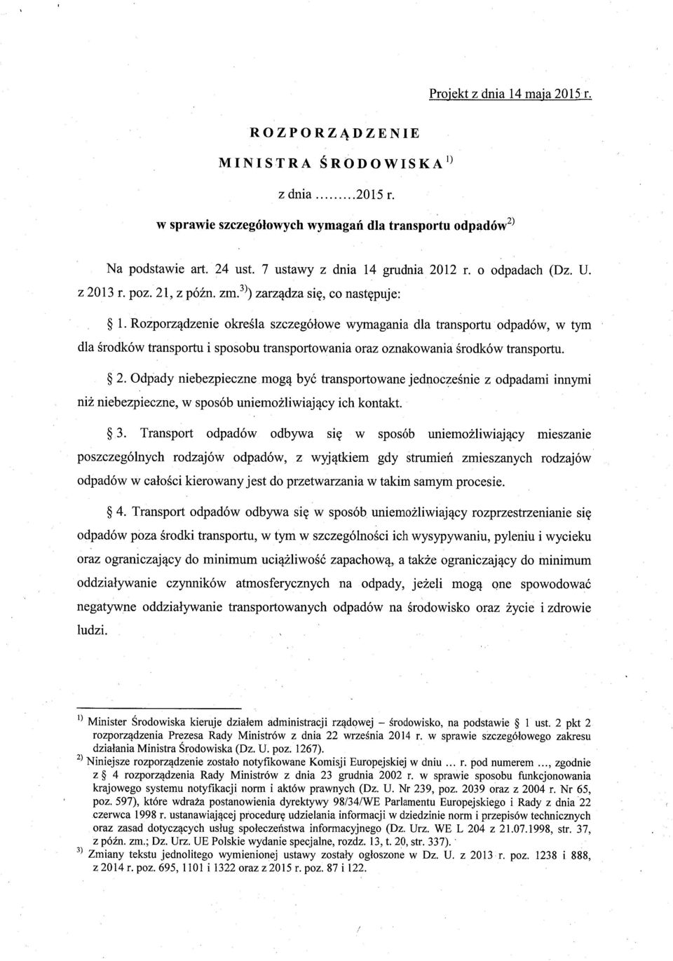 Rozporządzenie okre śla szczegó łowe wymagania dla transportu odpadów, w tym dla środków transportu i sposobu transpo rtowania oraz oznakowania środków transportu. 2.