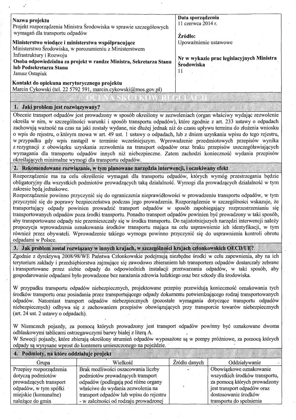 projektu Marcin Cykowski (tel. 22 5792 591, marcin.cykowski@mos.gov.pl ) Data sporządzenia 11 czerwca 2014 r. Źródło: Upoważnienie ustawowe Nr w wykazie prac legislacyjnych Ministra Środowiska 11 1.