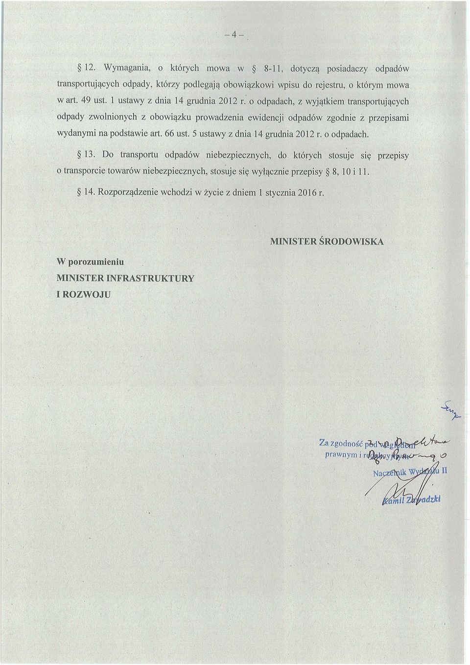 o odpadach, z wyj ątkiem transportuj ących odpady zwolnionych z obowi ą zku prowadzenia ewidencji odpadów zgodnie z przepisami wydanymi na podstawie a rt. 66 ust.