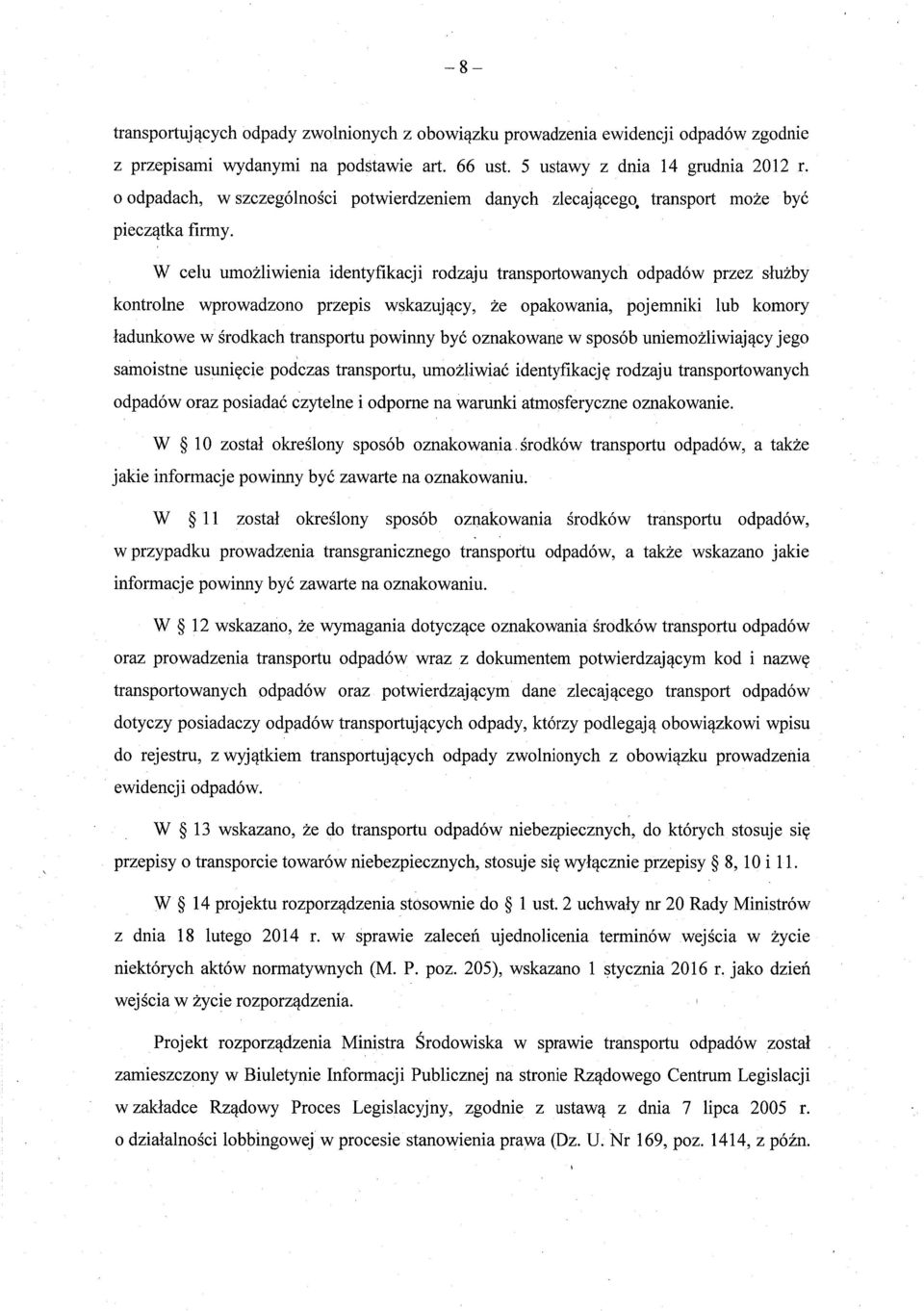 W celu umożliwienia identyfikacji rodzaju transportowanych odpadów przez s łużby kontrolne wprowadzono przepis wskazuj ący, że opakowania, pojemniki lub komory ładunkowe w środkach transportu powinny