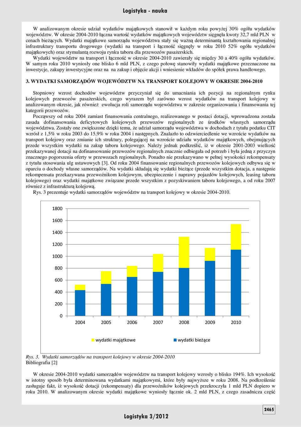 Wydatki majątkowe samorządu województwa stały się waŝną determinantą kształtowania regionalnej infrastruktury transportu drogowego (wydatki na transport i łączność sięgnęły w roku 2010 52% ogółu