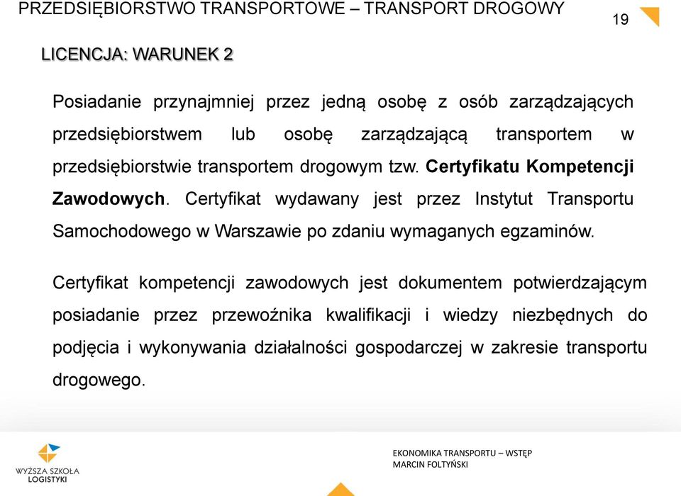 Certyfikat wydawany jest przez Instytut Transportu Samochodowego w Warszawie po zdaniu wymaganych egzaminów.