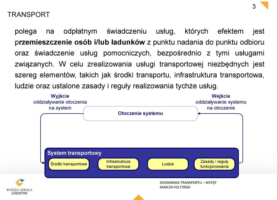 W celu zrealizowania usługi transportowej niezbędnych jest szereg elementów, takich jak środki transportu, infrastruktura transportowa, ludzie oraz ustalone