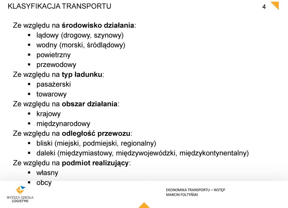 działania: krajowy międzynarodowy Ze względu na odległość przewozu: bliski (miejski, podmiejski,