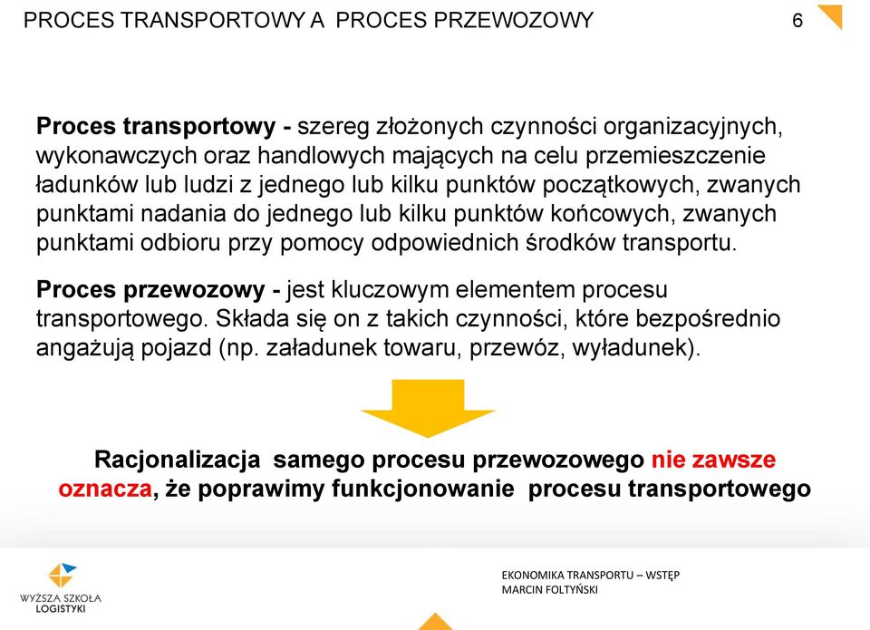 odbioru przy pomocy odpowiednich środków transportu. Proces przewozowy - jest kluczowym elementem procesu transportowego.