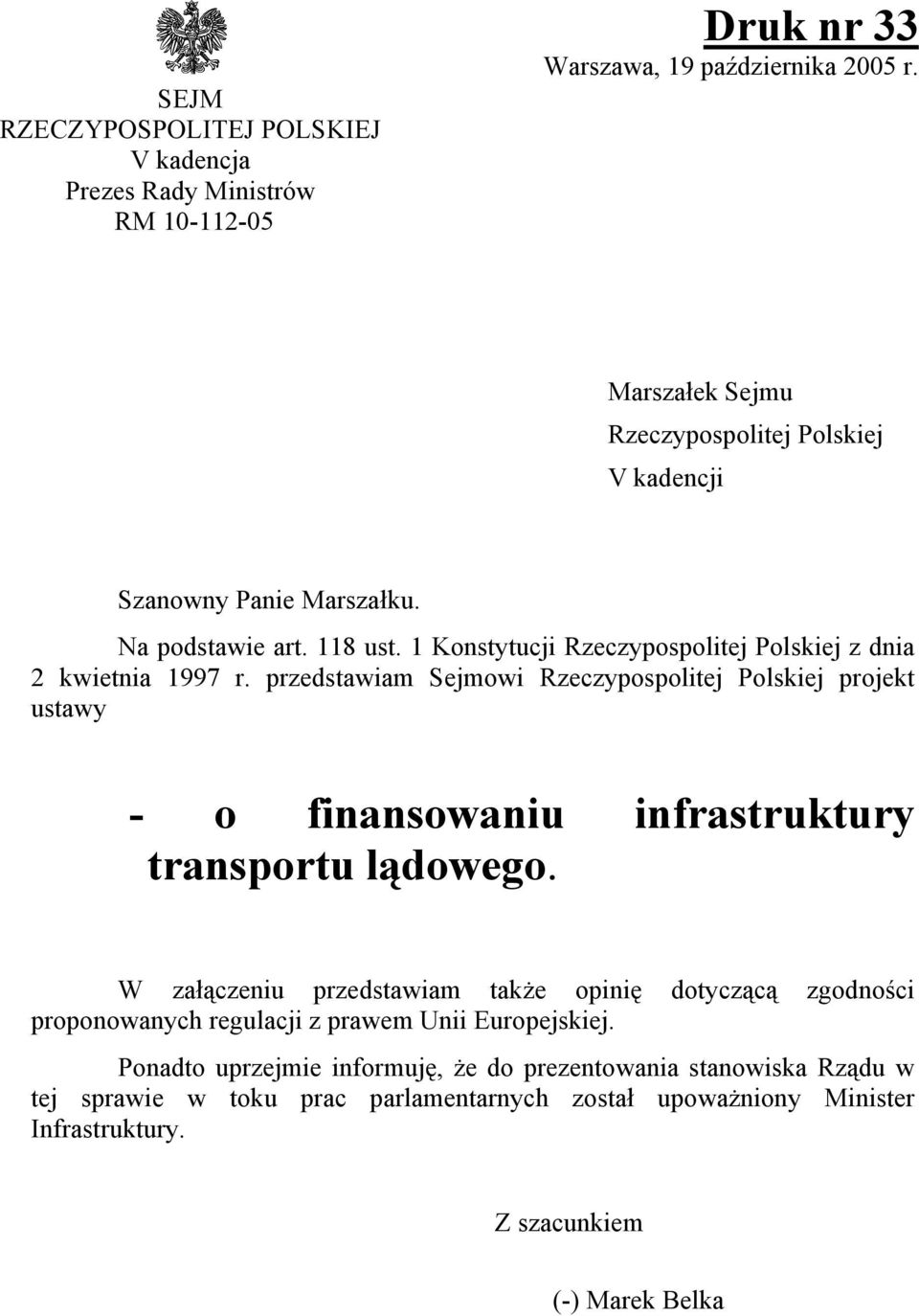 przedstawiam Sejmowi Rzeczypospolitej Polskiej projekt ustawy - o finansowaniu infrastruktury transportu lądowego.