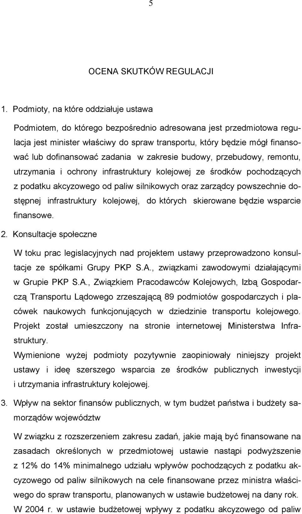 dofinansować zadania w zakresie budowy, przebudowy, remontu, utrzymania i ochrony infrastruktury kolejowej ze środków pochodzących z podatku akcyzowego od paliw silnikowych oraz zarządcy powszechnie