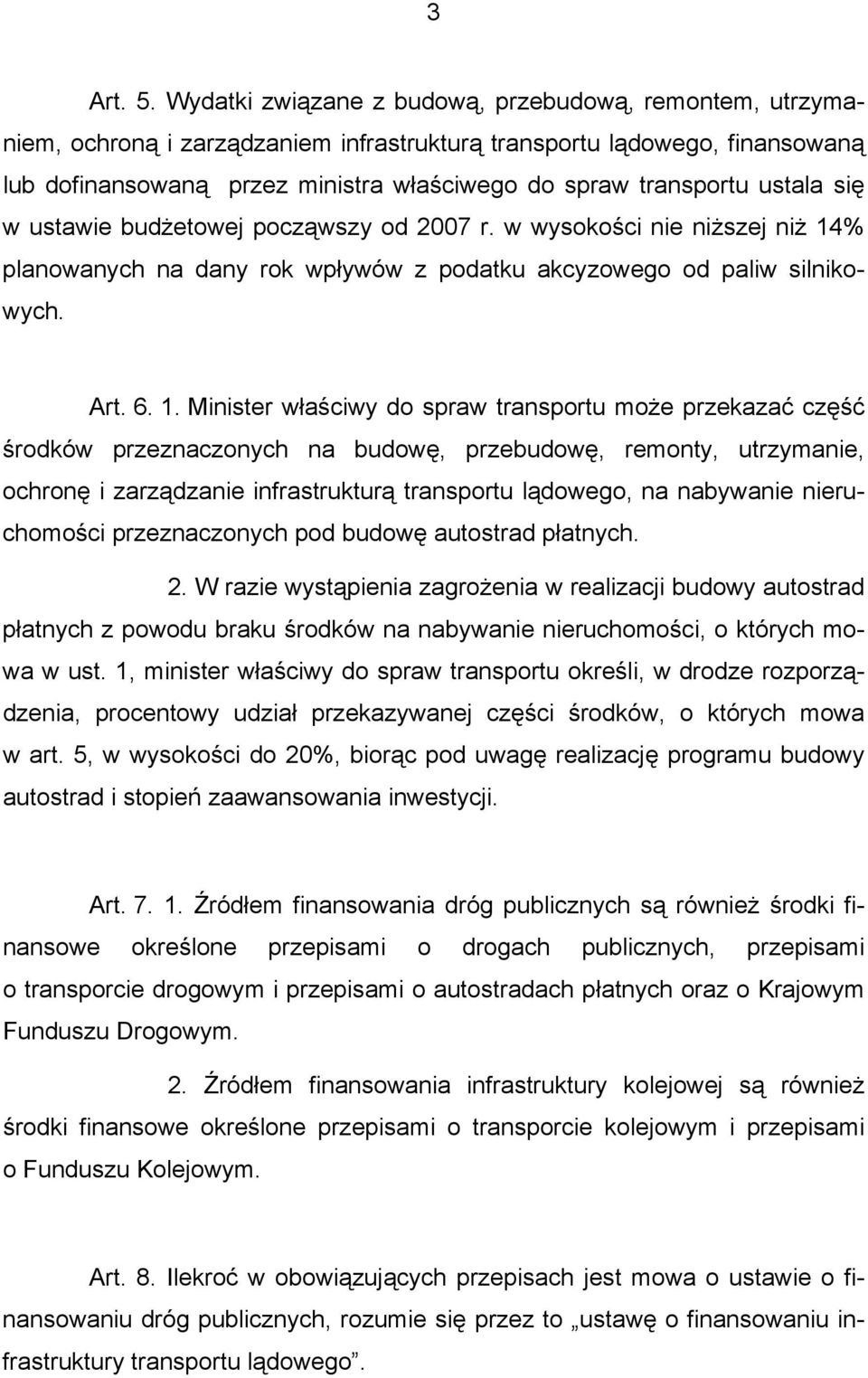 ustala się w ustawie budżetowej począwszy od 2007 r. w wysokości nie niższej niż 14