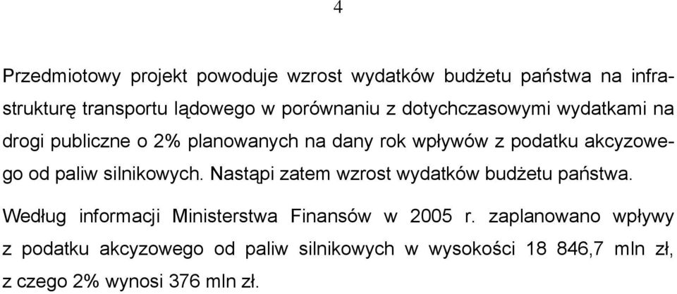 silnikowych. Nastąpi zatem wzrost wydatków budżetu państwa. Według informacji Ministerstwa Finansów w 2005 r.