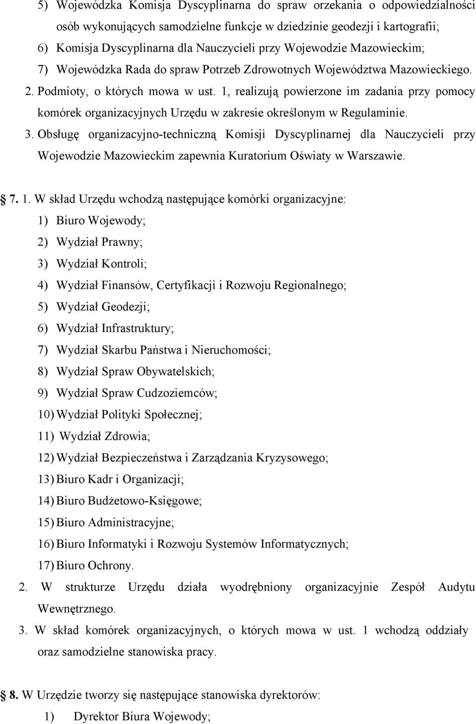 1, realizują powierzone im zadania przy pomocy komórek organizacyjnych Urzędu w zakresie określonym w Regulaminie. 3.