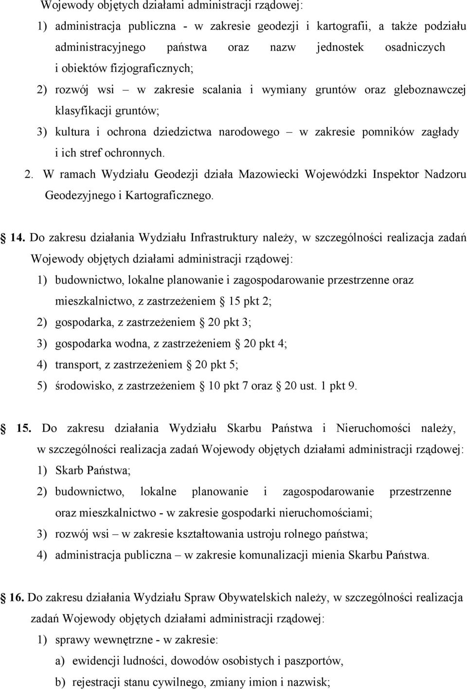 stref ochronnych. 2. W ramach Wydziału Geodezji działa Mazowiecki Wojewódzki Inspektor Nadzoru Geodezyjnego i Kartograficznego. 14.