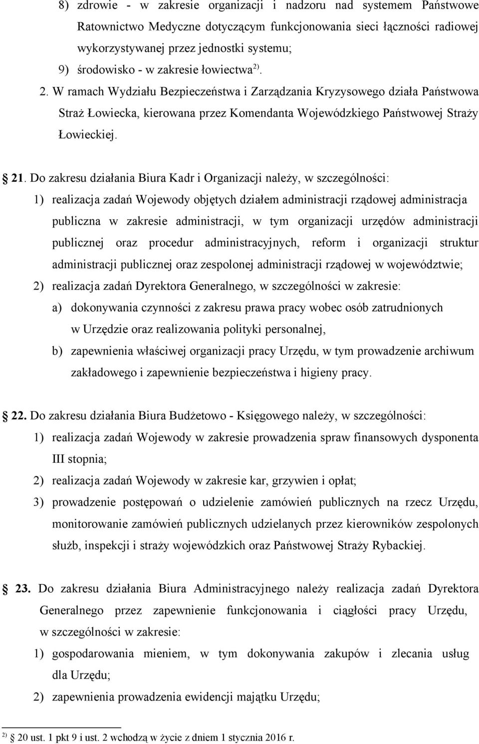 Do zakresu działania Biura Kadr i Organizacji należy, w szczególności: 1) realizacja zadań Wojewody objętych działem administracji rządowej administracja publiczna w zakresie administracji, w tym