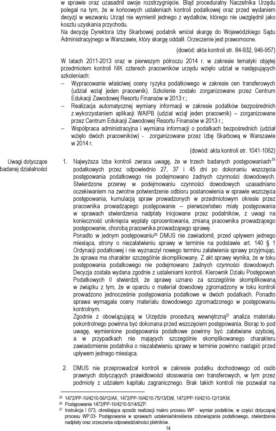 jako kosztu uzyskania przychodu. Na decyzję Dyrektora Izby Skarbowej podatnik wniósł skargę do Wojewódzkiego Sądu Administracyjnego w Warszawie, który skargę oddalił. Orzeczenie jest prawomocne.