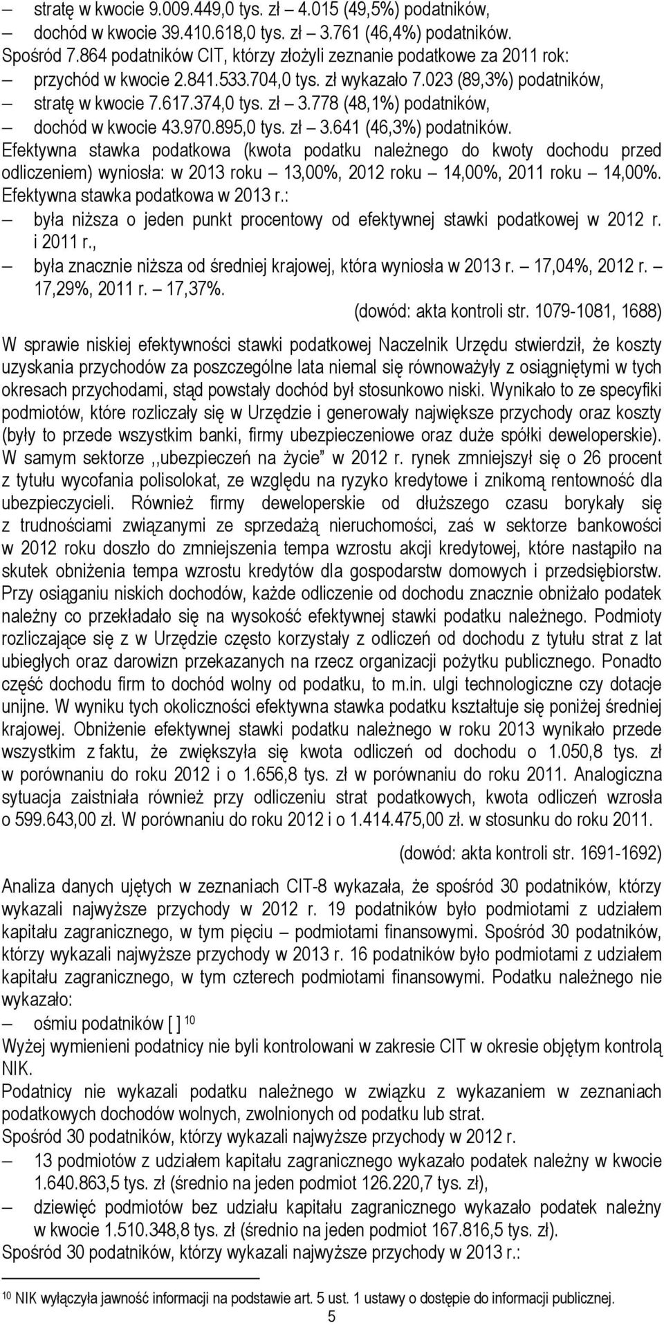 778 (48,1%) podatników, dochód w kwocie 43.970.895,0 tys. zł 3.641 (46,3%) podatników.